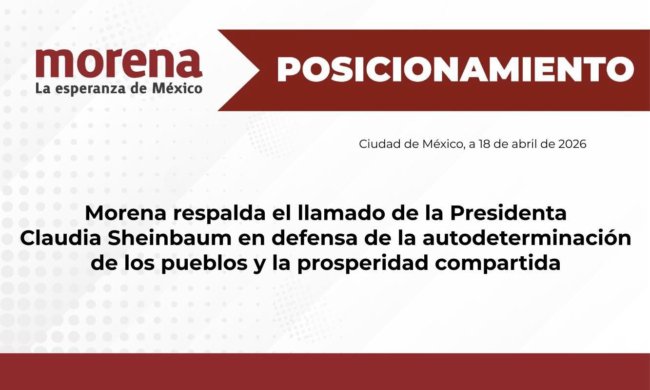 Morena respalda el llamado de la Presidenta Claudia Sheinbaum Pardo en defensa de la autodeterminaci&oacute;n de los pueblos y la prosperidad compartida 